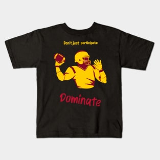 Don't Just Participate Dominate Footbal Kids T-Shirt